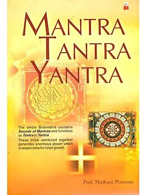 Mantra Tantra Yantra (Way of Worshipping, Inner Growth, Attainment of Celestial Power)