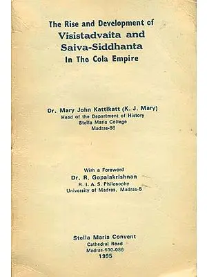 The Rise and Development of Visistadvaita and Saiva-Siddhanta (In The Cola Empire) (An Old and Rare Book)