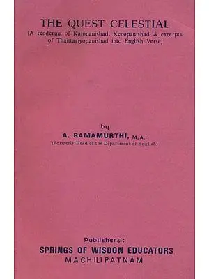 The Quest Celestial (A Rendering of Katopanishad, Kenopanishad & Excerpts of Thaittariyopanishad into English Verse) (An Old and Rare Book)