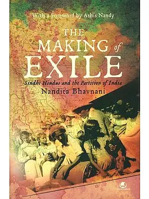 The Making of Exile (Sindhi Hindus and the Partition of India)