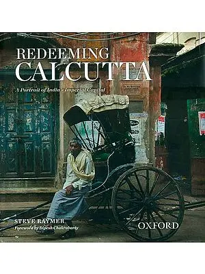 Redeeming Calcutta (A Portrait of India’s Imperial Capital)