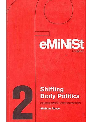Shifting Body Politics (Gender, Nation, State in Pakistan)