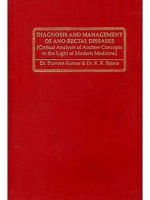 Diagnosis and Management of Ano-Rectal Diseases (Critical Analysis of Ancient Concepts in the Light of Modern Medicine)