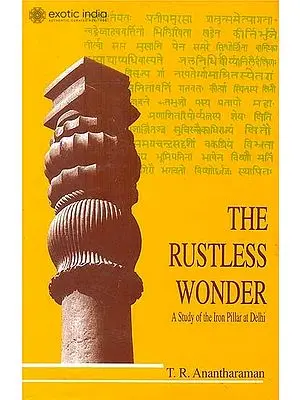 The Rustless Wonder (A Study of The Iron Pillar at Delhi)