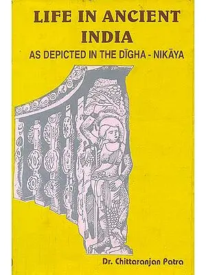 Life in Ancient India (As Depicted in The Digha-Nikaya): An Old Book