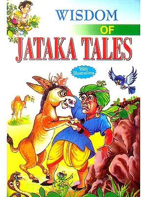 Wisdom of Jataka Tales (Collection of Stories Related to The Previous Births of Lord Buddha)