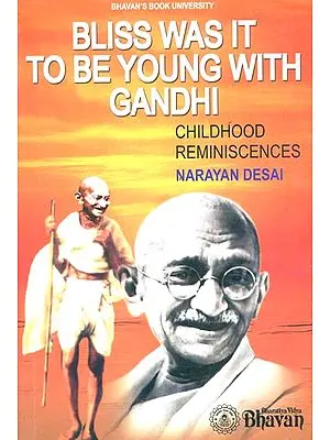 Bliss Was It to be Young With Gandhi (Childhood Reminiscences)
