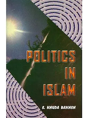 Politics in Islam (Von Kremer's Staatsidee Des Islams Enlarged and amplified)