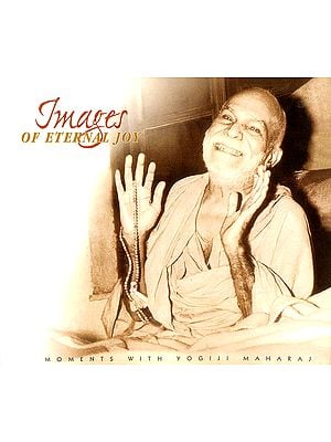 Images of Eternal Joy (Moments with Yogiji Maharaj)