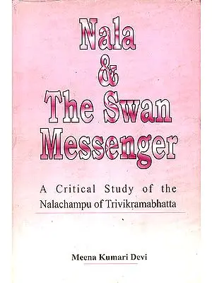 Nala & The Swan Messenger (A Critical Study of the Nalachampu of Trivikramabhatta)