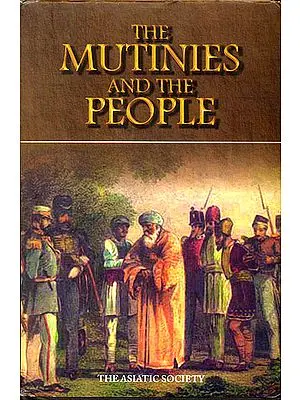 The Mutinies and The People or Statements of Native Fidelity (Exhibited During The Outbreak of 1857-58)