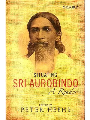Situating Sri Aurobindo (A Reader)