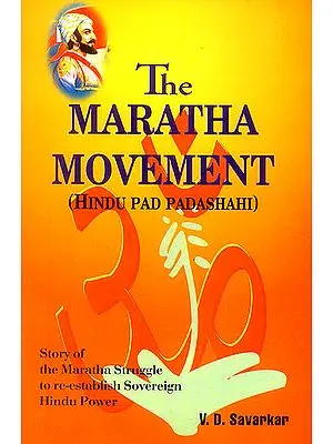 The Maratha Movement: Hindu Pad Padashahi (Story of The Maratha Struggle to Re-establish Sovereign Hindu Power)
