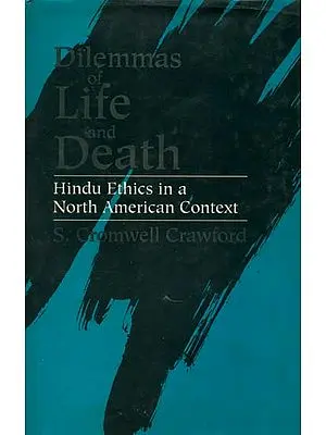 Dilemmas of Life and Death (Hindu Ethics in A North American Context)