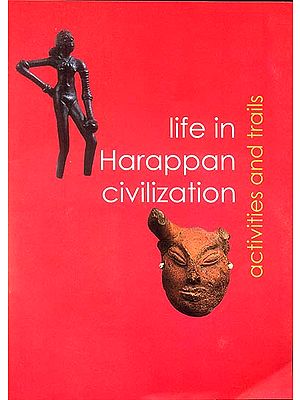 Life in Harappan Civilization (Activities and Trails)