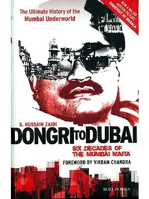 Dongri to Dubai: Six Decades of The Mumbai Mafia (The Ultimate History of The Mumbai Underworld)