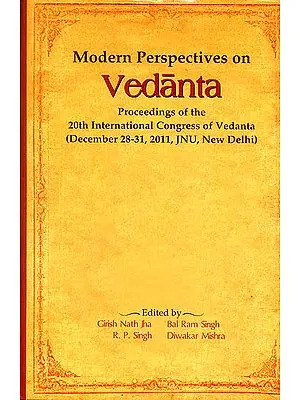 Modern Perspectives on Vedanta (Proceedings of The 20th International Congress of Vedanta)