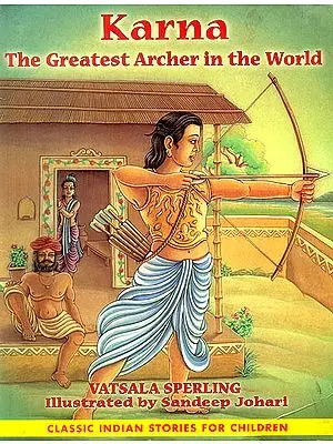 Karna: The Greatest Archer in The World (Classic Indian Stories for Children)