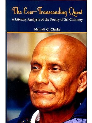 The Ever Transcending Quest (A Literary Analysis of The Poetry of Sri Chinmoy)