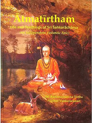 Atmatirtham: Life and Teachings of Sri Sankaracharya (An Independent Vedantic Epic)