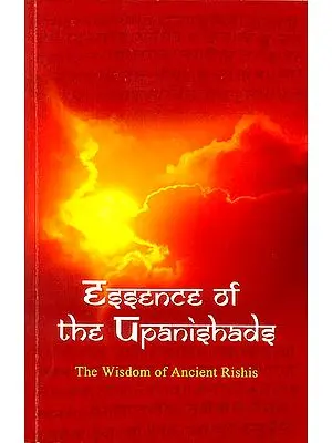 Essence of The Upanishads (The Wisdom of Ancient Rishis)