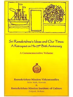 Sri Ramakrishna’s Ideas and Our Times: A Retrospect on His 175th Birth Anniversary (A Commemorative Volume)