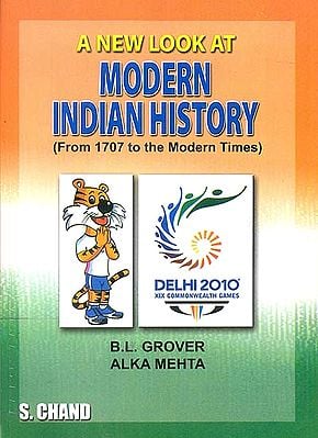 A New Look at Modern Indian History (From 1707 to The Modern Times)