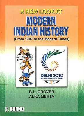 A New Look at Modern Indian History (From 1707 to The Modern Times)