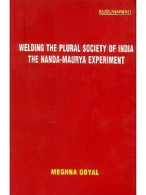 Welding The Plural Society of India The Nanda Maurya Experiment