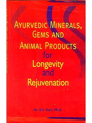 Ayurvedic Minerals, Gems and Animal Product for Longevity and Rejuvenation (An Old and Rare Book)