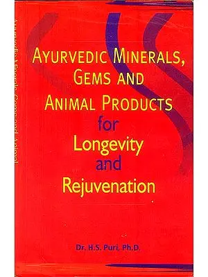 Ayurvedic Minerals, Gems and Animal Product for Longevity and Rejuvenation