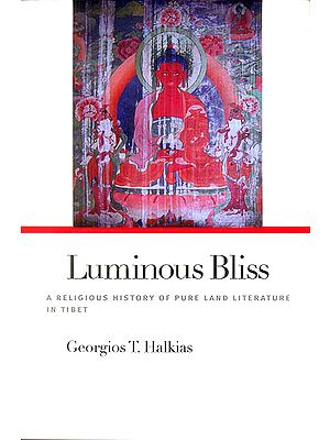 Luminous Bliss (A Religious History of Pure Land Literature in Tibet)