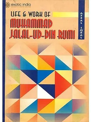 Life and Work of Muhammad Jalal-Ud-Din Rumi