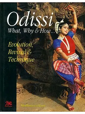 Odissi: What, Why and How...(Evolution, Revival & Technique)