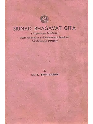 Srimad Bhagavat Gita (With Translation and Commentary Based on Sri Ramanuja Darsana): An Old and Rare Book