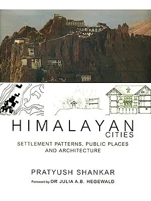 Himalayan Cities (Settlement Patterns, Public Places and Architecture)