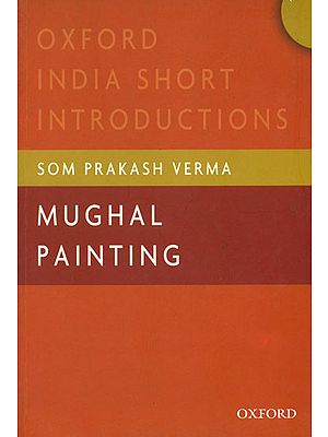 Mughal Painting (Oxford India Short Introductions)