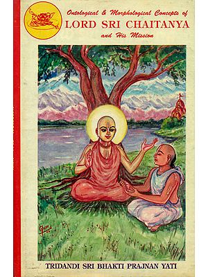 Lord Sri Chaitanaya: Ontological and Morphological Concepts (An Old and Rare Book)