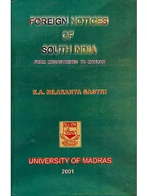 Foreign Notices of South India (From Megasthenes to Mahuan)