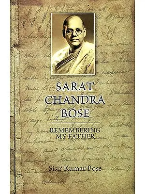Sarat Chandra Bose (Remembering My Father)