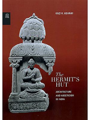 The Hermit's Hut (Architecture and Asceticism in India)