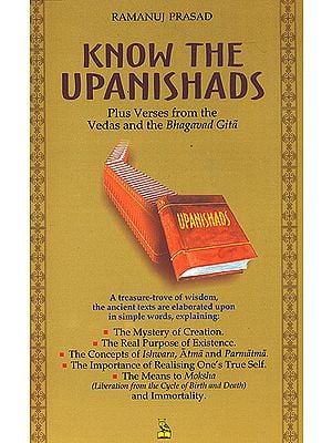 Know The Upanishads (Plus Verses from The Vedas and The Bhagavad Gita)
