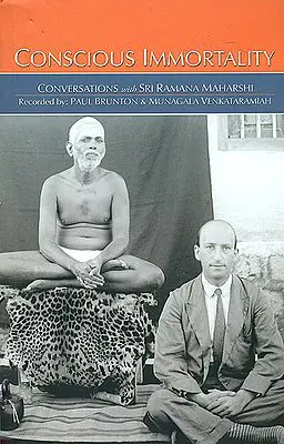 Conscious Immortality (Conversations With Sri Ramana Maharshi Recorded by Paul Brunton)