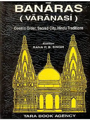 Banaras (Varanasi) (Cosmic Order, Sacred City, Hindu Traditions