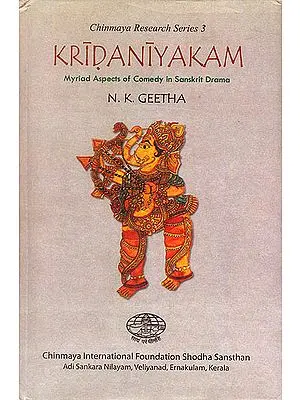 Kridaniyakam (Myriad Aspects of Comedy in Sanskrit Drama)