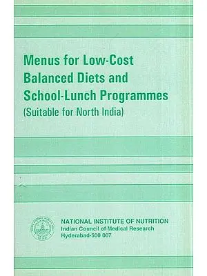 Menus for Low-Cost Balanced Diets and School-Lunch Programmes (Suitable for North India)