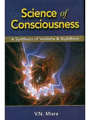 Science of Consciousness (A Synthesis of Vedanta and Buddhism)