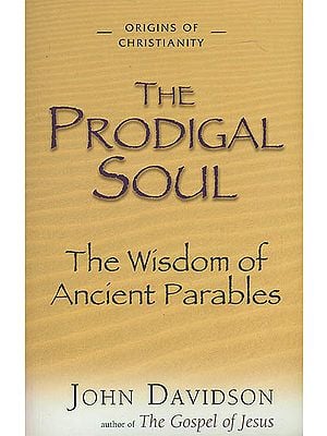 The Prodigal Soul (The Wisdom of Ancient Parables)