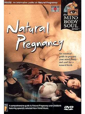 Natural Pregnancy: An Essential Guide to Prepare Your Mind, Body and Soul For a Natural Birth (The Mind Body Soul DVD Video)