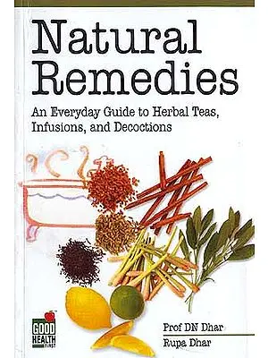 Natural Remedies: An Everyday Guide to Herbal Teas, Infusions, and Decoctions